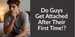 Read more about the article Do guys get attached when they lose their virginity