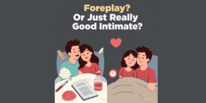 Read more about the article Foreplay Is Fun, But Is It Overrated?