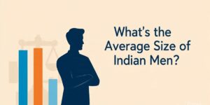Read more about the article What’s the Average Penis Size of Indian Men?